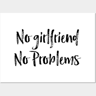 no girlfriend no problems Posters and Art